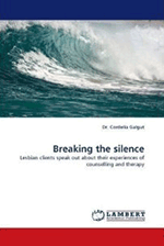 Breaking the Silence: lesbian clients speak out about their experiences of counselling and psychotherapy, by Dr Cordelia Galgut